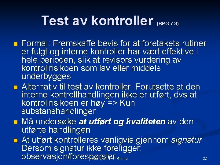 Test av kontroller n n (BPG 7. 3) Formål: Fremskaffe bevis for at foretakets