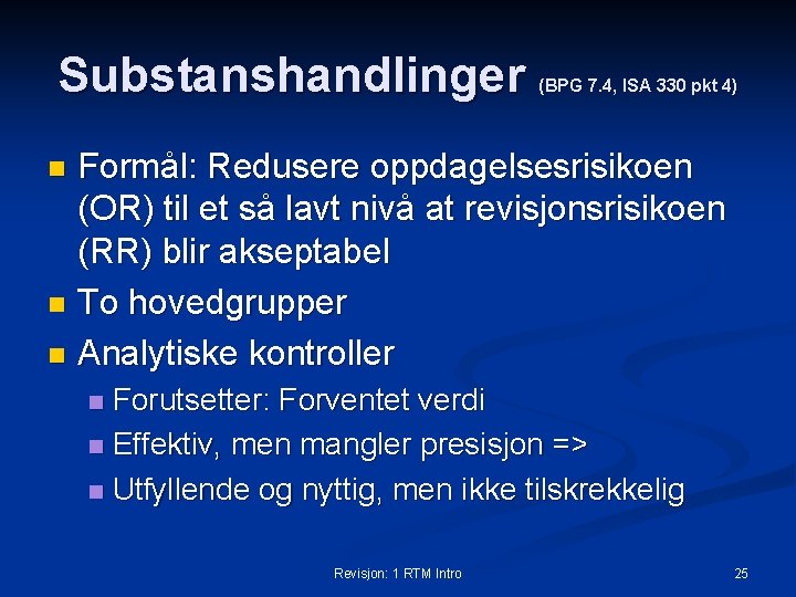 Substanshandlinger (BPG 7. 4, ISA 330 pkt 4) Formål: Redusere oppdagelsesrisikoen (OR) til et