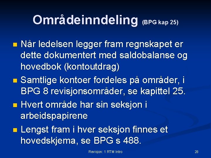 Områdeinndeling (BPG kap 25) Når ledelsen legger fram regnskapet er dette dokumentert med saldobalanse