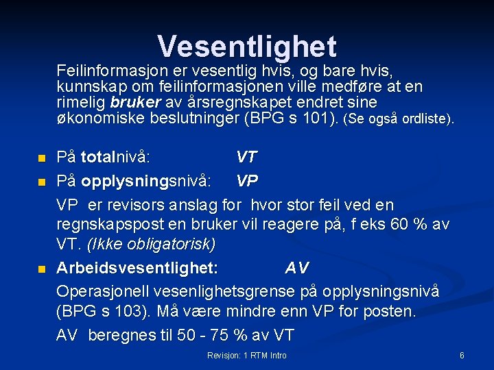 Vesentlighet Feilinformasjon er vesentlig hvis, og bare hvis, kunnskap om feilinformasjonen ville medføre at