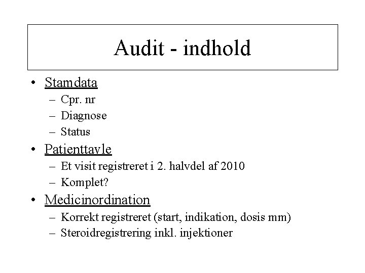 Audit - indhold • Stamdata – Cpr. nr – Diagnose – Status • Patienttavle