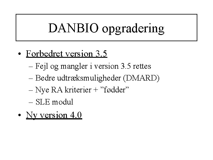 DANBIO opgradering • Forbedret version 3. 5 – Fejl og mangler i version 3.