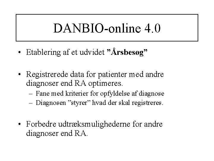 DANBIO-online 4. 0 • Etablering af et udvidet ”Årsbesøg” • Registrerede data for patienter