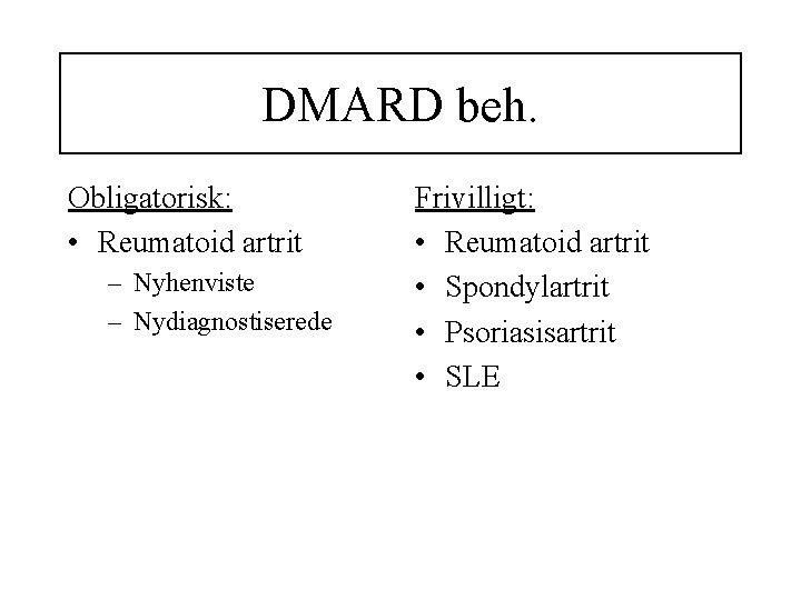 DMARD beh. Obligatorisk: • Reumatoid artrit – Nyhenviste – Nydiagnostiserede Frivilligt: • Reumatoid artrit