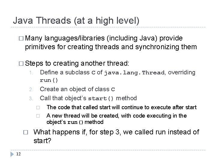 Java Threads (at a high level) � Many languages/libraries (including Java) provide primitives for