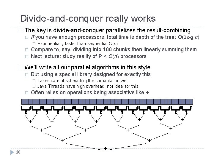 Divide-and-conquer really works � The key is divide-and-conquer parallelizes the result-combining � If you