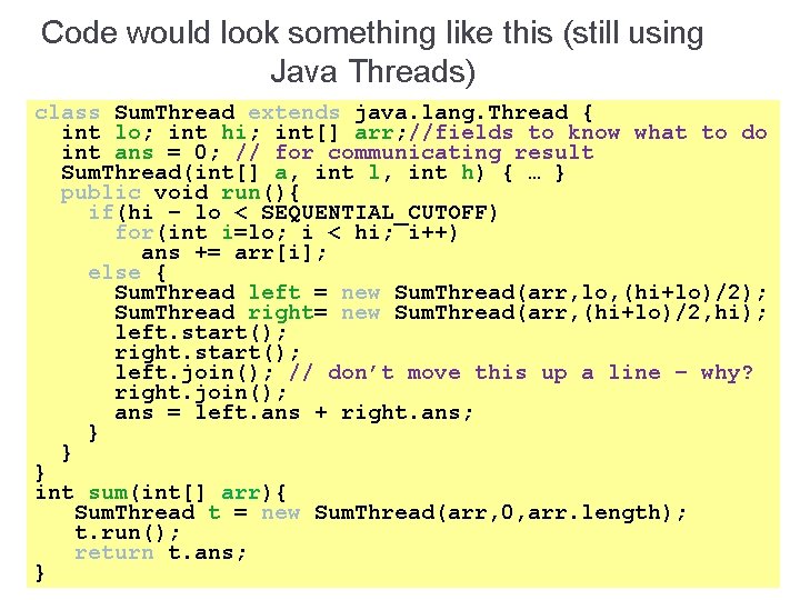 Code would look something like this (still using Java Threads) class Sum. Thread extends