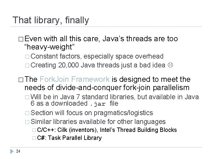 That library, finally � Even with all this care, Java’s threads are too “heavy-weight”