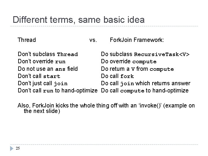 Different terms, same basic idea Thread vs. Don’t subclass Thread Don’t override run Do