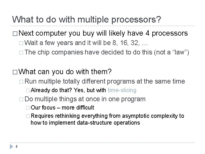 What to do with multiple processors? � Next computer you buy will likely have