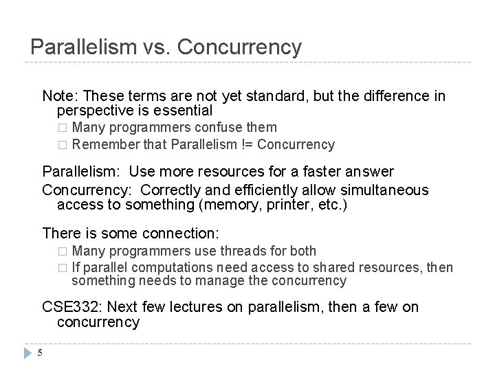 Parallelism vs. Concurrency Note: These terms are not yet standard, but the difference in