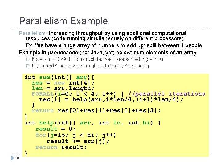 Parallelism Example Parallelism: Increasing throughput by using additional computational resources (code running simultaneously on
