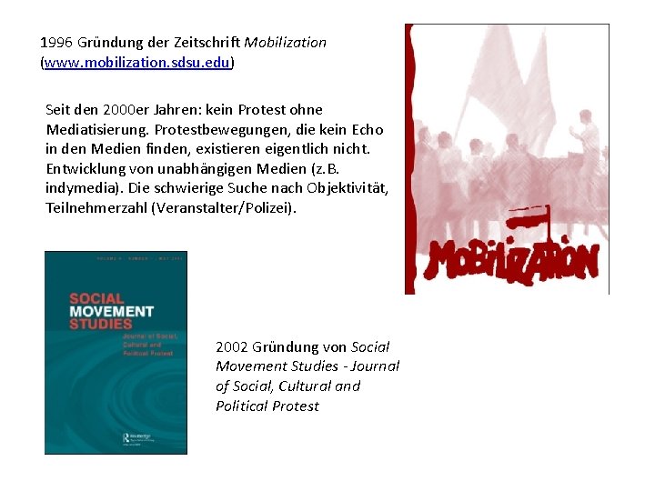 1996 Gründung der Zeitschrift Mobilization (www. mobilization. sdsu. edu) Seit den 2000 er Jahren:
