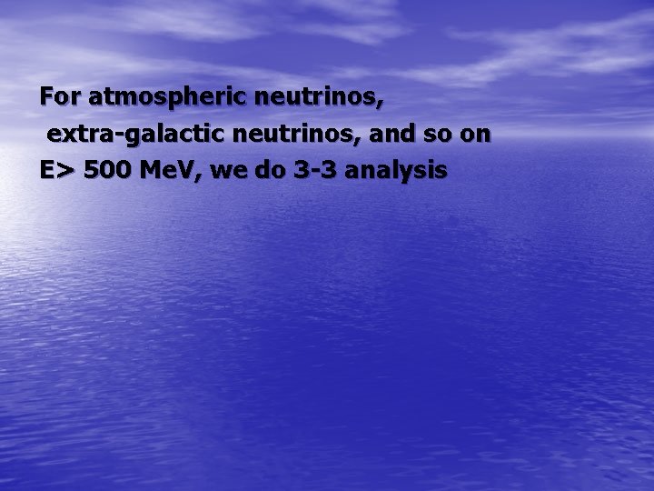 For atmospheric neutrinos, extra-galactic neutrinos, and so on E> 500 Me. V, we do