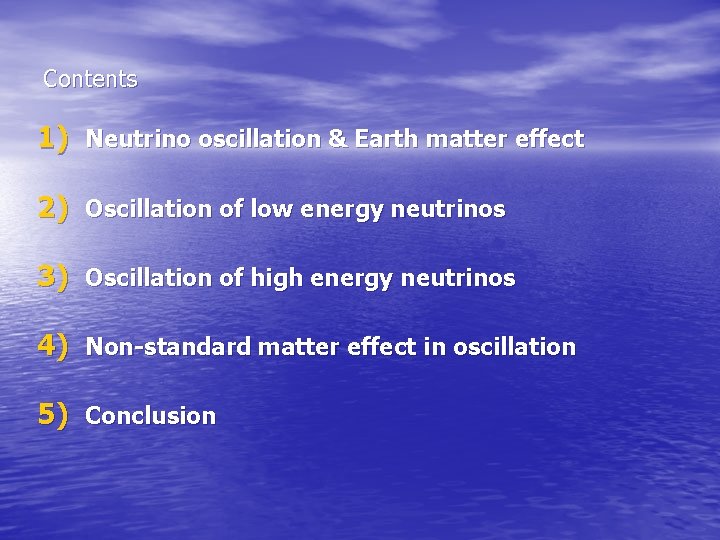Contents 1) Neutrino oscillation & Earth matter effect 2) Oscillation of low energy neutrinos