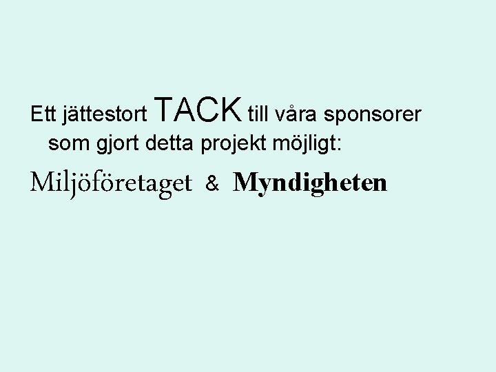 Ett jättestort TACK till våra sponsorer som gjort detta projekt möjligt: Miljöföretaget & Myndigheten