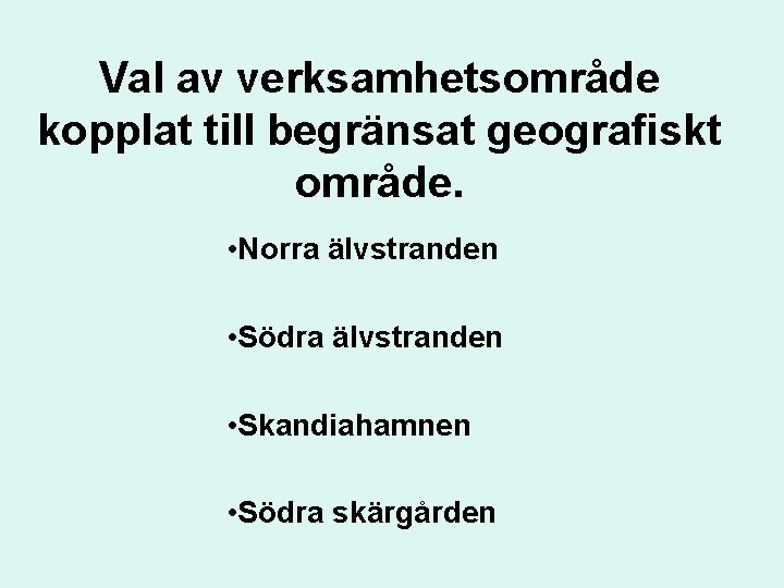 Val av verksamhetsområde kopplat till begränsat geografiskt område. • Norra älvstranden • Södra älvstranden