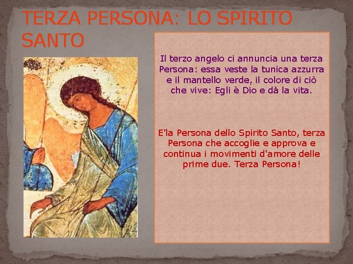 TERZA PERSONA: LO SPIRITO SANTO Il terzo angelo ci annuncia una terza Persona: essa