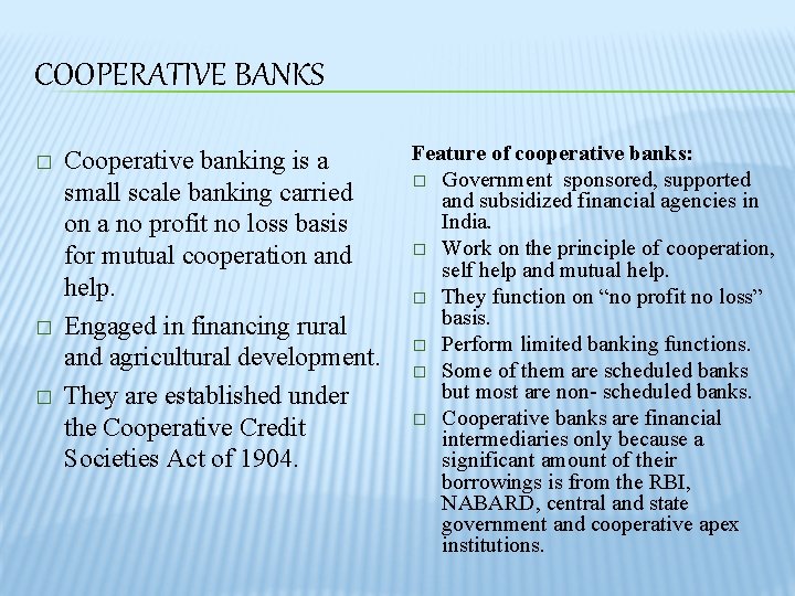 COOPERATIVE BANKS � � � Cooperative banking is a small scale banking carried on
