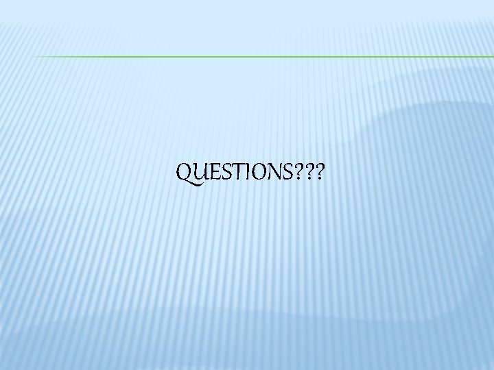 QUESTIONS? ? ? 