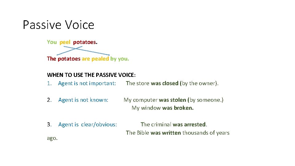 Passive Voice You peel potatoes. The potatoes are pealed by you. WHEN TO USE