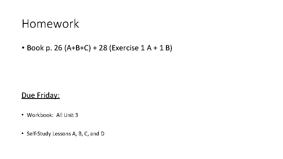 Homework • Book p. 26 (A+B+C) + 28 (Exercise 1 A + 1 B)