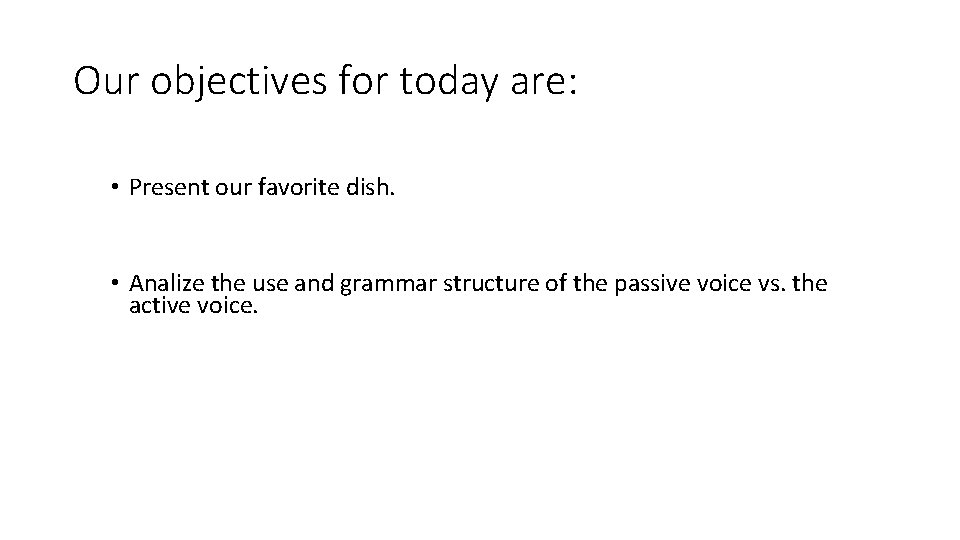 Our objectives for today are: • Present our favorite dish. • Analize the use