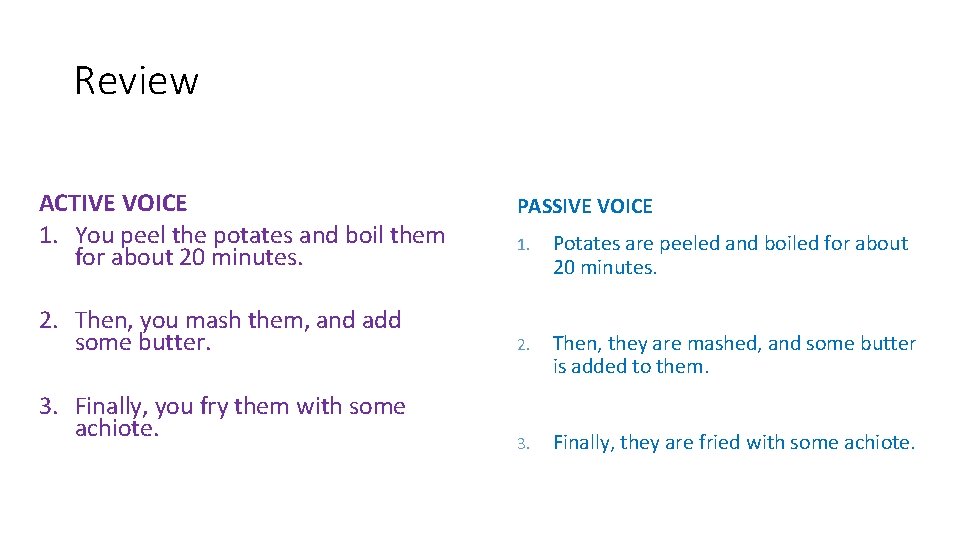 Review ACTIVE VOICE 1. You peel the potates and boil them for about 20
