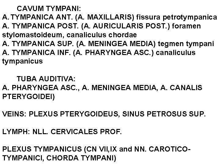CAVUM TYMPANI: A. TYMPANICA ANT. (A. MAXILLARIS) fissura petrotympanica A. TYMPANICA POST. (A. AURICULARIS