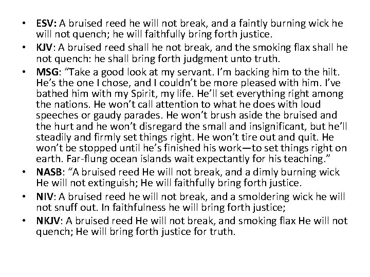  • ESV: A bruised reed he will not break, and a faintly burning