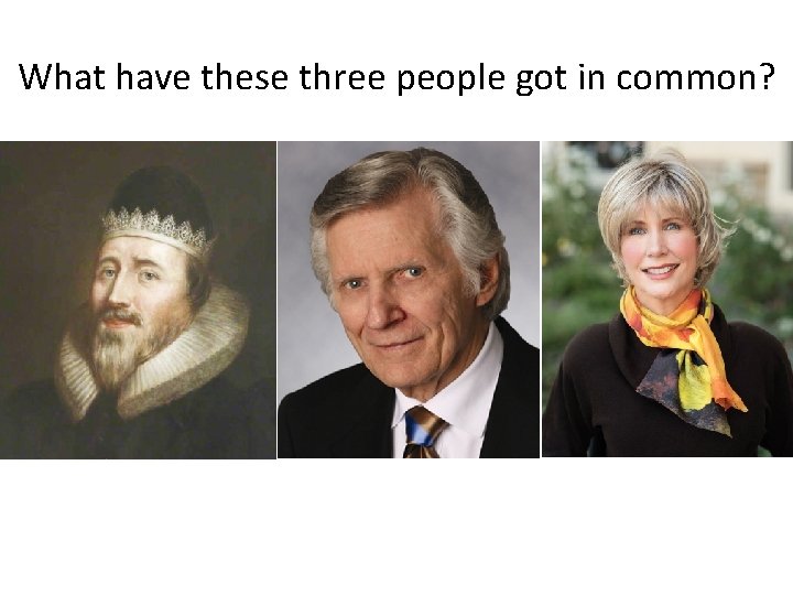 What have these three people got in common? 