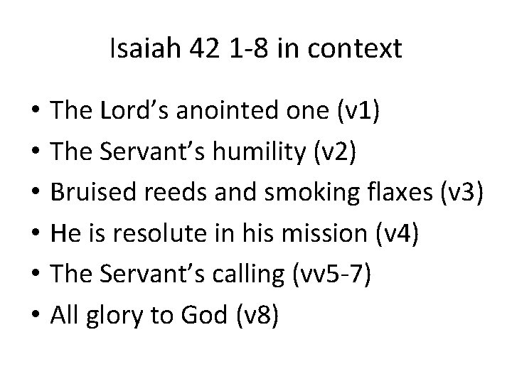 Isaiah 42 1 -8 in context • • • The Lord’s anointed one (v