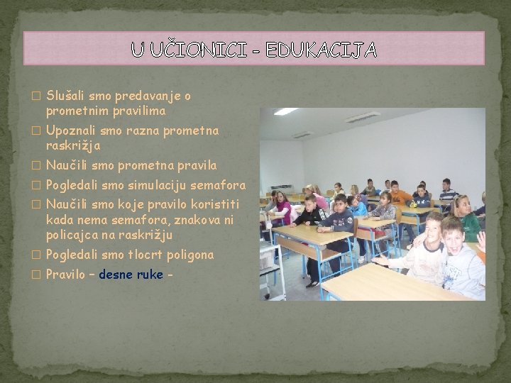 U UČIONICI - EDUKACIJA � Slušali smo predavanje o prometnim pravilima � Upoznali smo