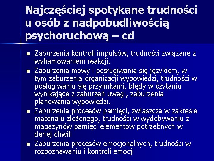 Najczęściej spotykane trudności u osób z nadpobudliwością psychoruchową – cd n n Zaburzenia kontroli