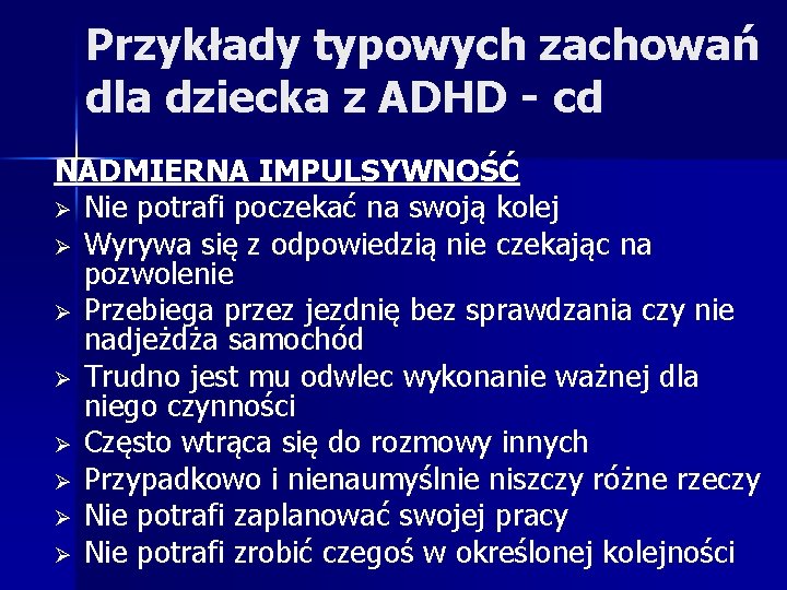 Przykłady typowych zachowań dla dziecka z ADHD - cd NADMIERNA IMPULSYWNOŚĆ Ø Nie potrafi