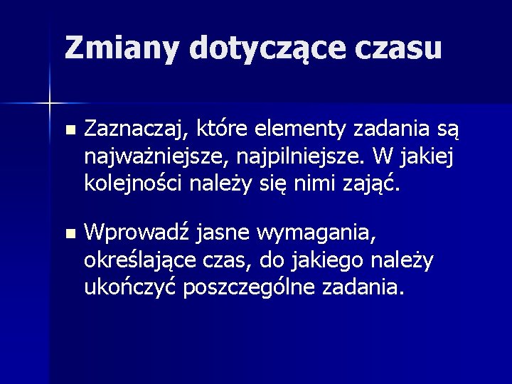 Zmiany dotyczące czasu n Zaznaczaj, które elementy zadania są najważniejsze, najpilniejsze. W jakiej kolejności