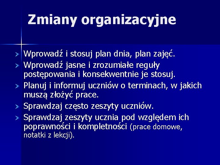 Zmiany organizacyjne Wprowadź i stosuj plan dnia, plan zajęć. Wprowadź jasne i zrozumiałe reguły