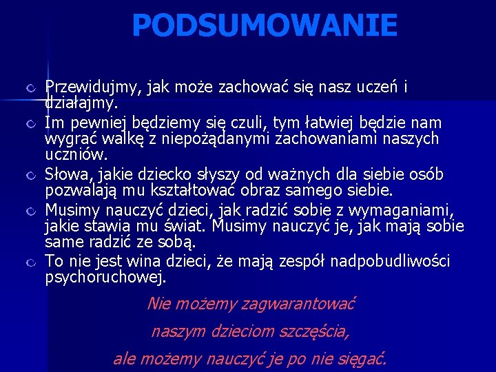 PODSUMOWANIE Przewidujmy, jak może zachować się nasz uczeń i działajmy. Im pewniej będziemy się