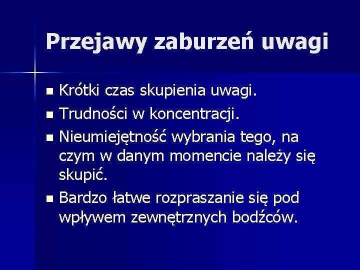 Przejawy zaburzeń uwagi Krótki czas skupienia uwagi. n Trudności w koncentracji. n Nieumiejętność wybrania