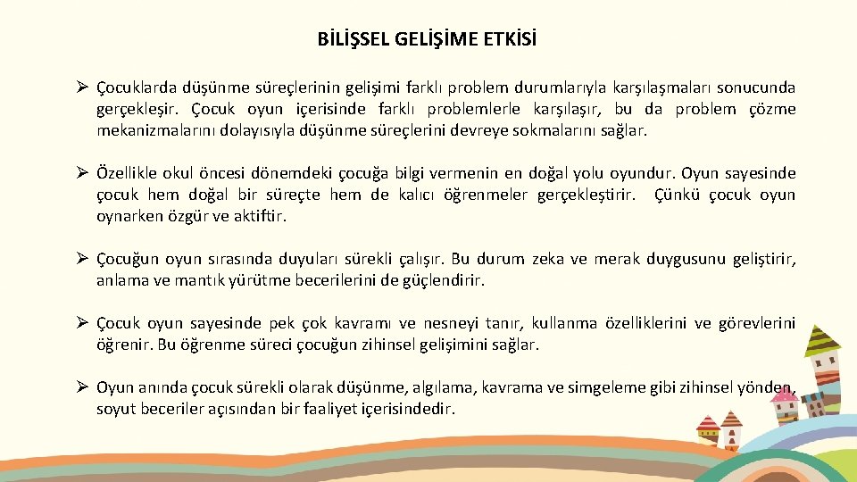 BİLİŞSEL GELİŞİME ETKİSİ Ø Çocuklarda düşünme süreçlerinin gelişimi farklı problem durumlarıyla karşılaşmaları sonucunda gerçekleşir.