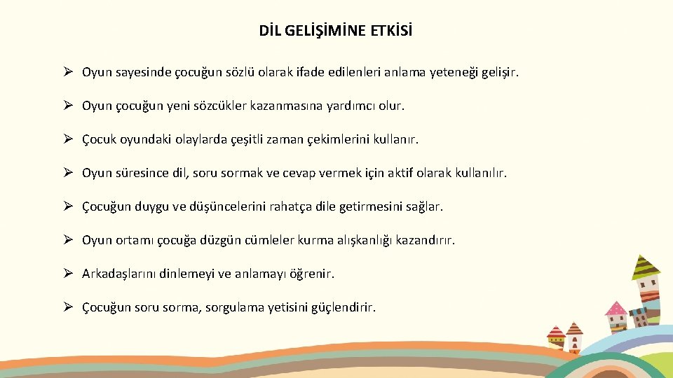 DİL GELİŞİMİNE ETKİSİ Ø Oyun sayesinde çocuğun sözlü olarak ifade edilenleri anlama yeteneği gelişir.