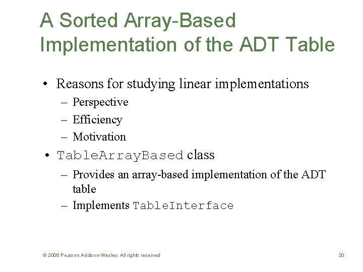 A Sorted Array-Based Implementation of the ADT Table • Reasons for studying linear implementations