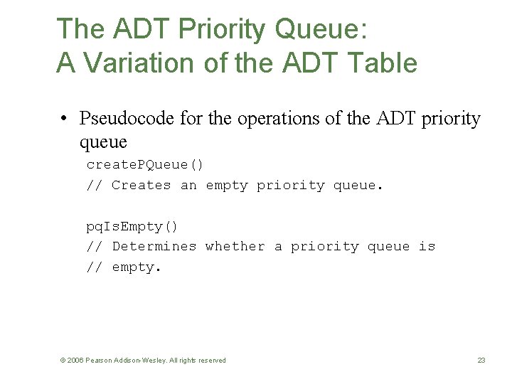 The ADT Priority Queue: A Variation of the ADT Table • Pseudocode for the