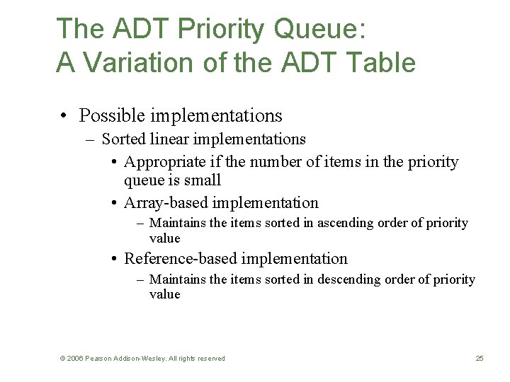 The ADT Priority Queue: A Variation of the ADT Table • Possible implementations –