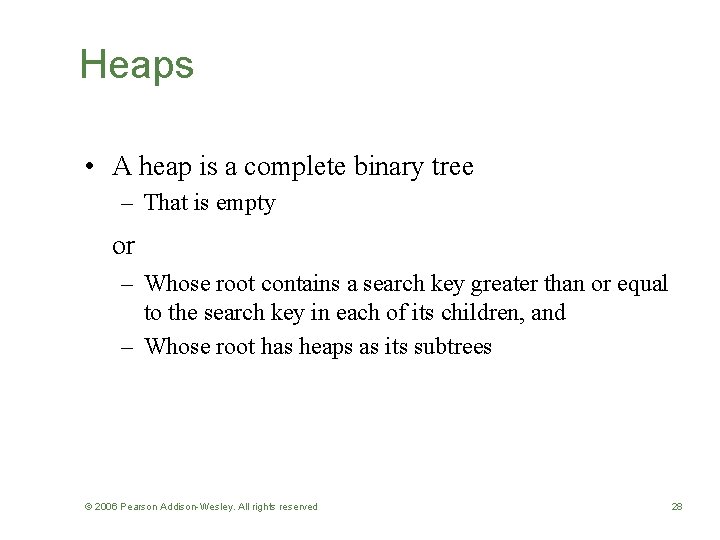 Heaps • A heap is a complete binary tree – That is empty or