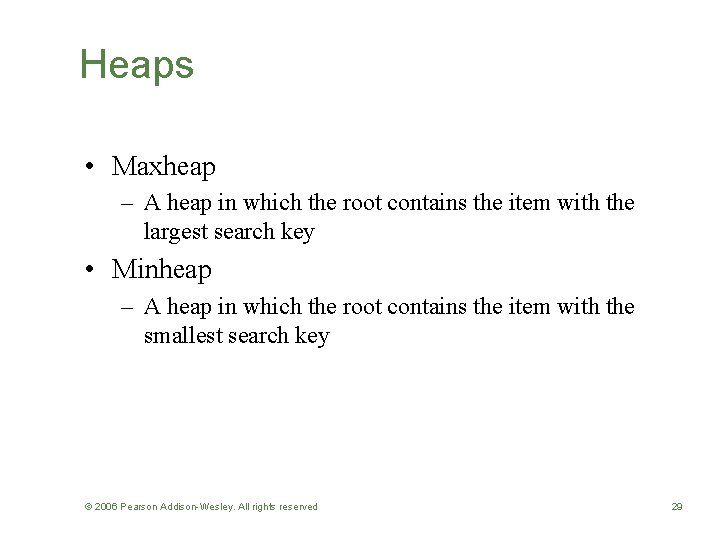 Heaps • Maxheap – A heap in which the root contains the item with