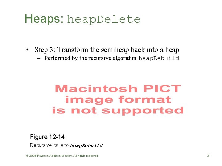 Heaps: heap. Delete • Step 3: Transform the semiheap back into a heap –