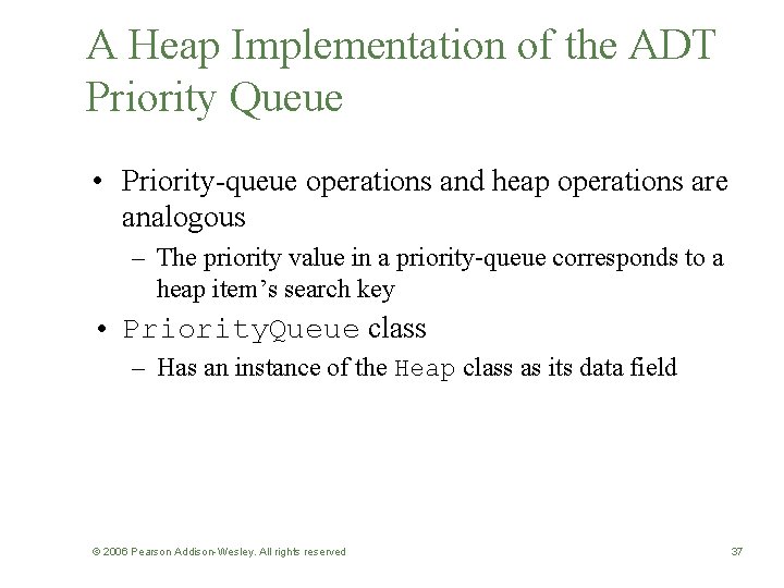A Heap Implementation of the ADT Priority Queue • Priority-queue operations and heap operations