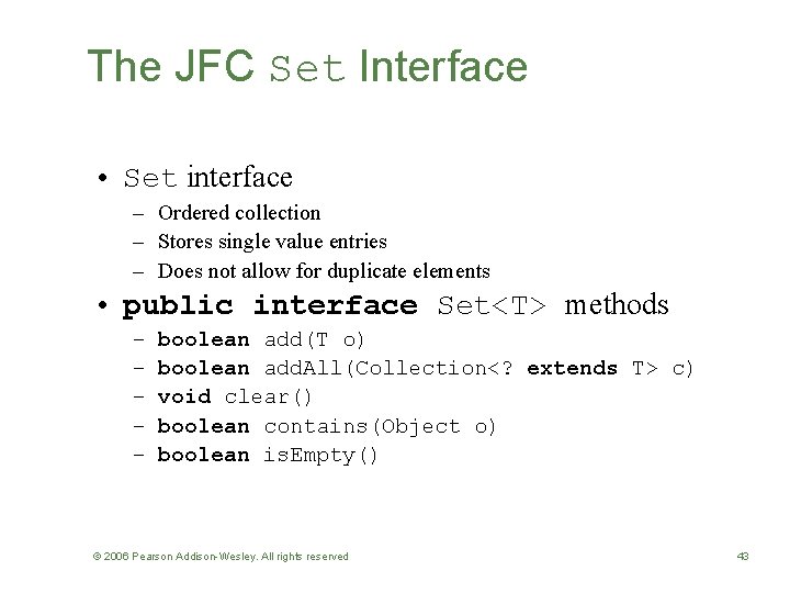 The JFC Set Interface • Set interface – Ordered collection – Stores single value