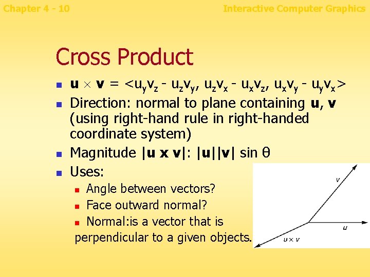 Chapter 4 - 10 Interactive Computer Graphics Cross Product n n u v =
